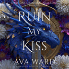 Ruin My Kiss: Dragons of Blood and Bone Book 5